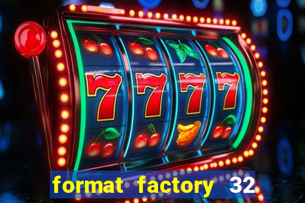 format factory 32 bits windows 7